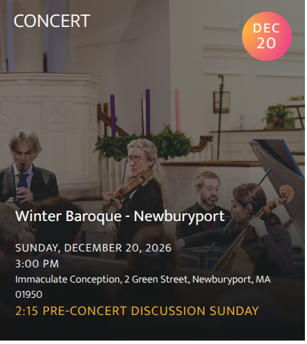 The Newburyport Chamber Music Festival presents its annual Winter Baroque: Pre-concert discussion with the musicians at 2:15 pm. (Immaculate Conception Church, NBPT)