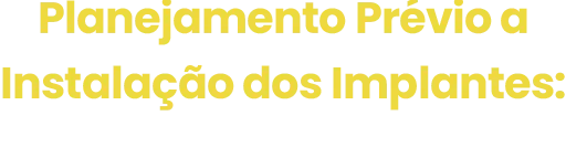 Planejamento Prévio a Instalação dos Implantes: O Que Devo Saber?
