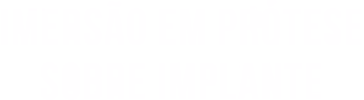 Imersão em Prótese sobre Implante