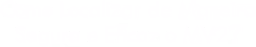 Como Localizar de Maneira Segura e Eficaz o MV2?