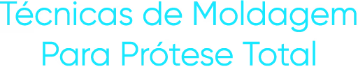 Técnicas de Moldagem Para Prótese Total