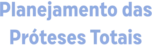 Planejamento das Próteses Totais