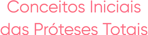 Conceitos Iniciais das Próteses Totais