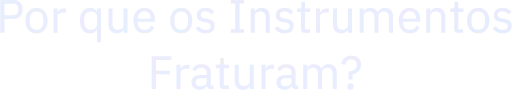 Por que os Instrumentos Fraturam?