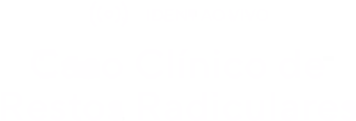 Caso Clínico Ao Vivo: Restos Radiculares