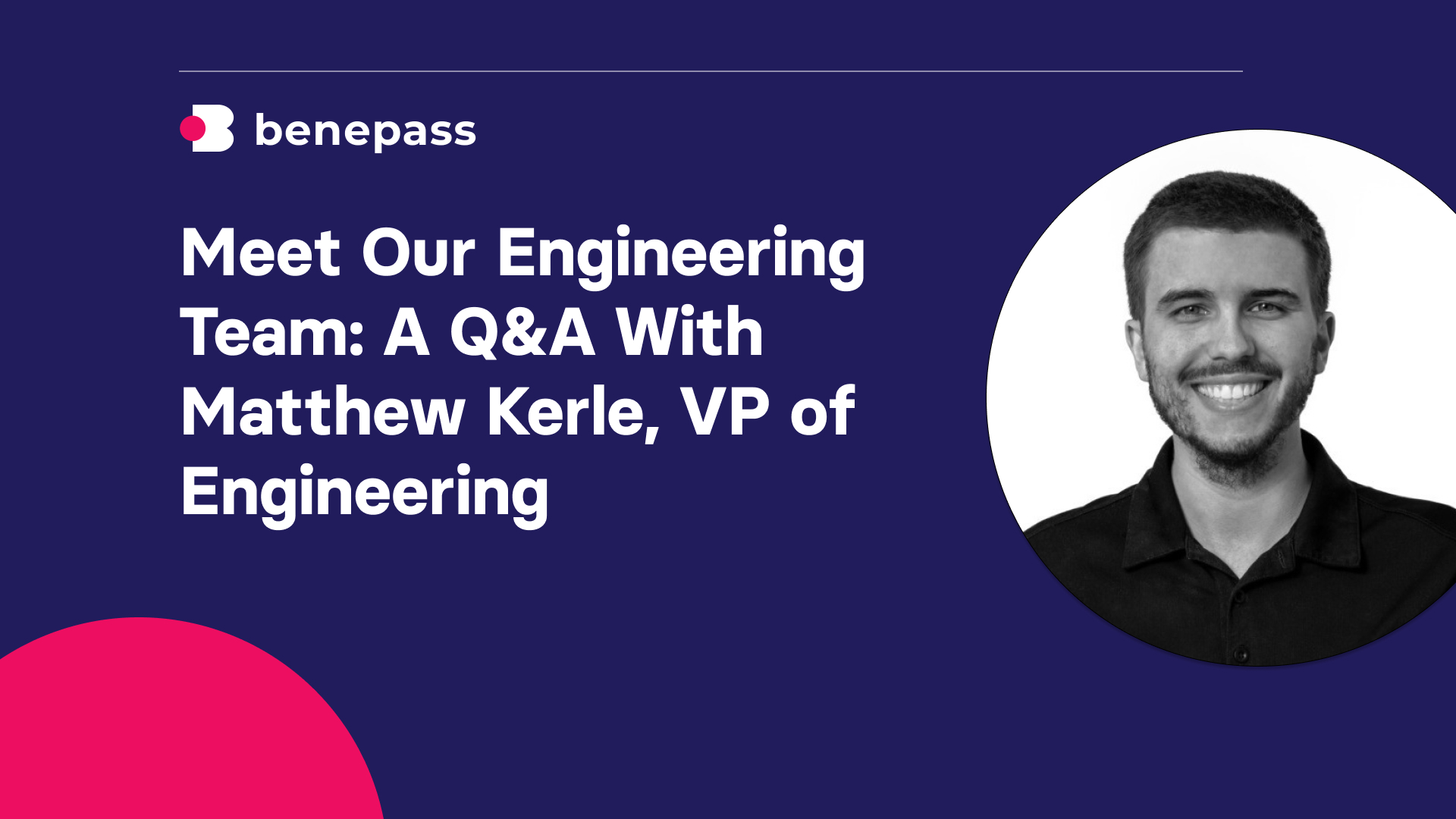Meet Our Engineering Team: A Q&A With Matthew Kerle, VP of Engineering