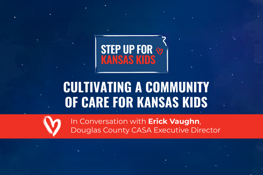 Cultivating a Community of Care for Kansas Kids: In Conversation with CASA Executive Director Erick Vaughn