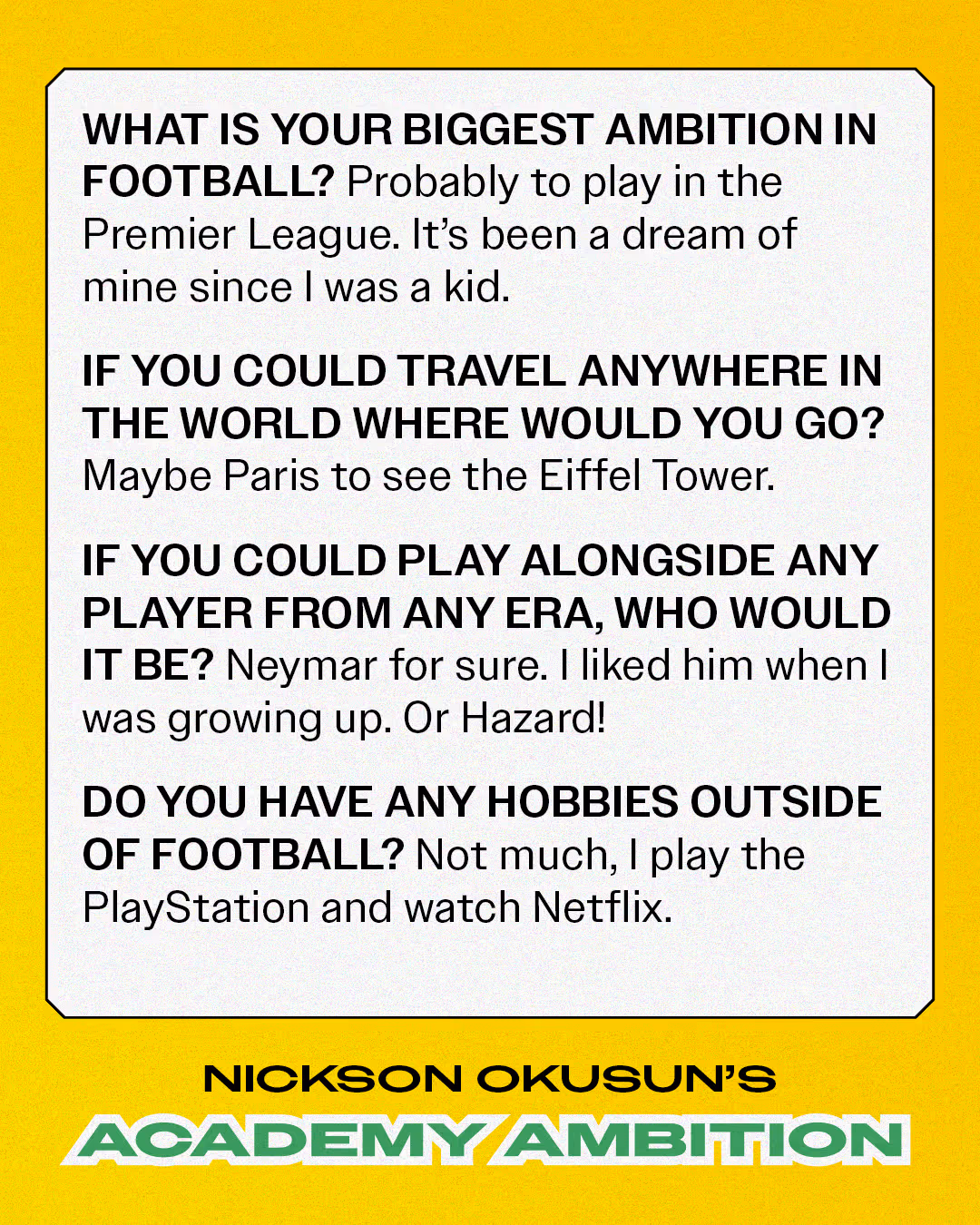 Interview answers about football ambitions, travel, favorite players, and hobbies on a yellow background titled 'Nickson Okusun's Academy Ambition'.