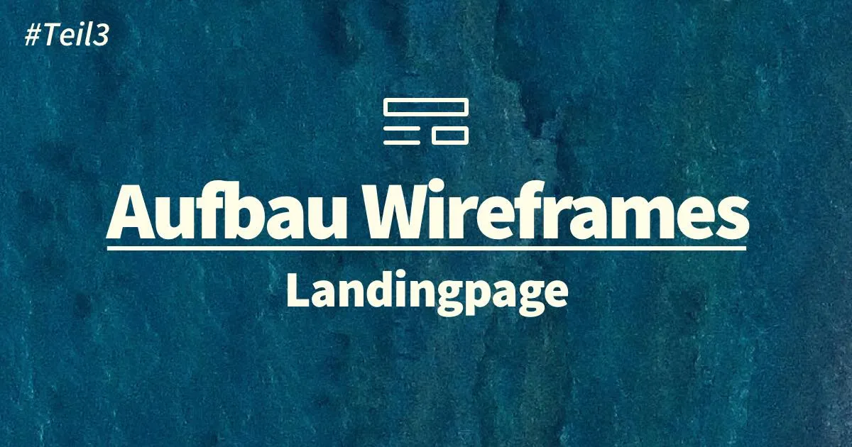 Landingpage Konzept: Wireframes erstellen und Inhalte aufbauen