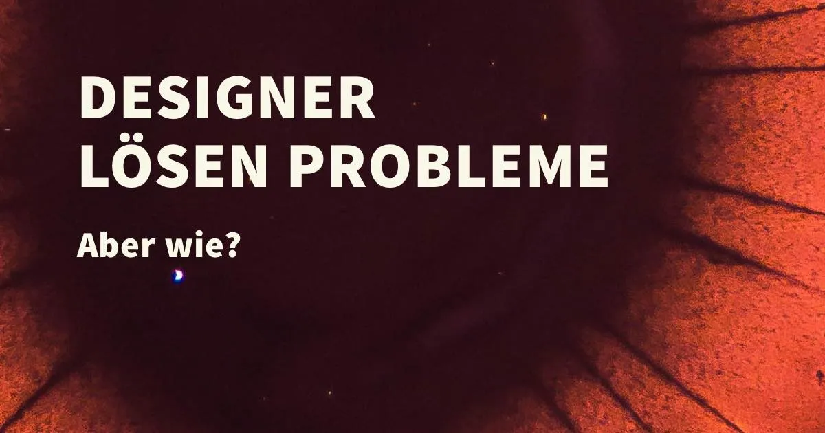 Wie löst man ein Problem mit Hilfe von Design?