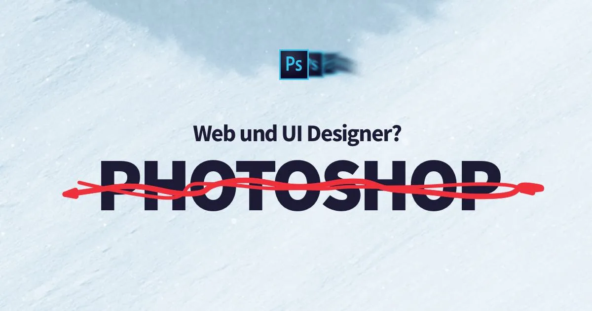 Lass Photoshop hinter dir – Webdesign und UI/UX Design Projekte