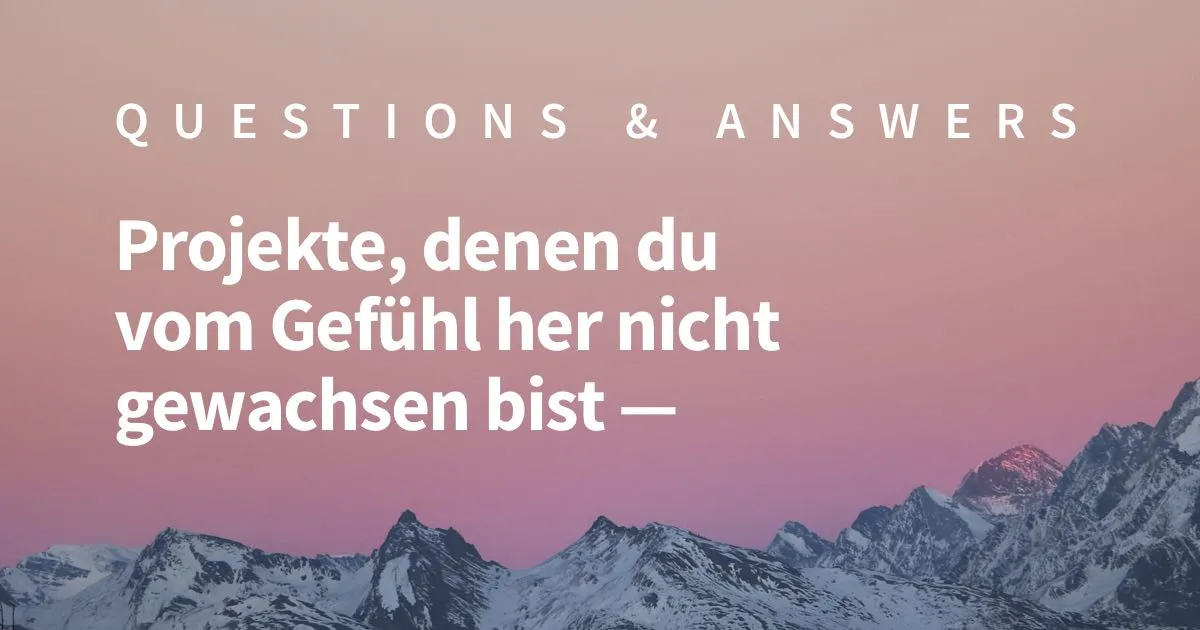 Projekte, denen du vom Gefühl her nicht gewachsen bist - Selbstzweifel als Designer überwinden