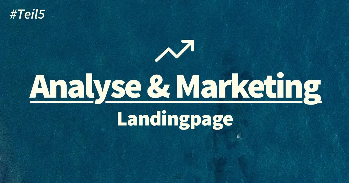 Landingpage Optimierung: Seite bewerben, analysieren und auswerten