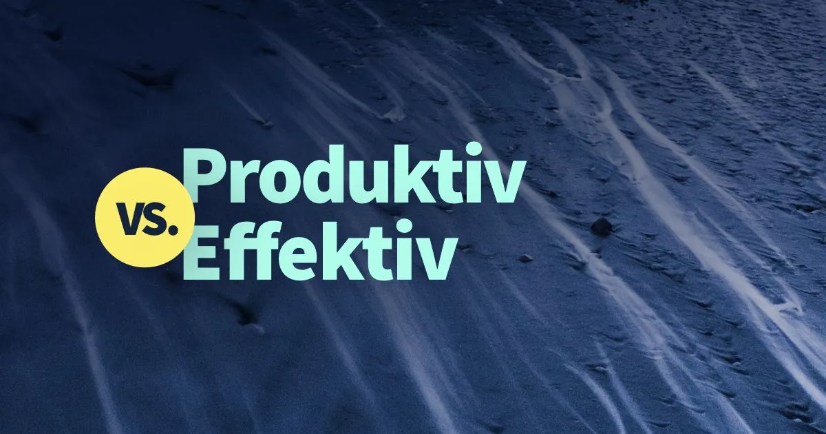 Produktiv vs. Effektiv: digitale Design Projekte richtig bearbeiten
