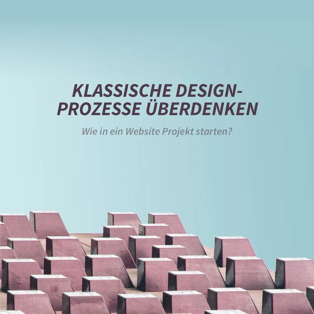 Wie in ein Webdesign Projekt starten? Klassische Design-Prozesse überdenken.