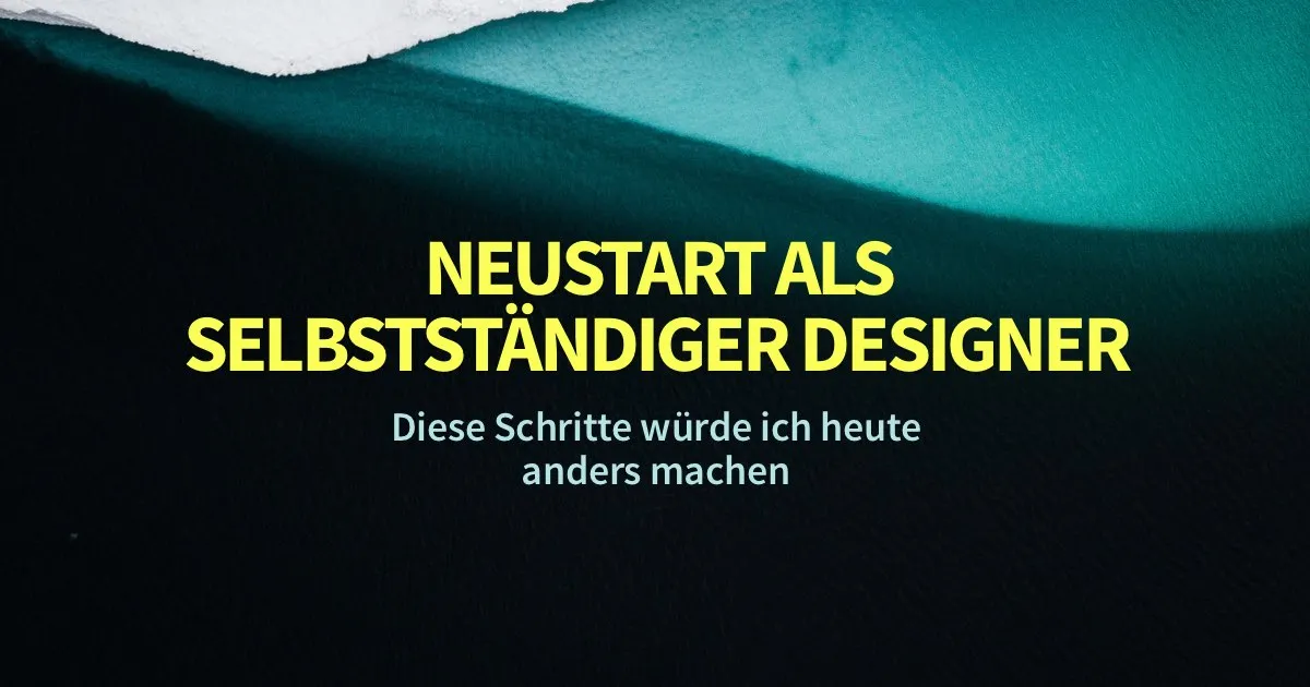 Neustart als selbstständiger Webdesigner – diese Schritte würde ich heute anders machen – Anleitung