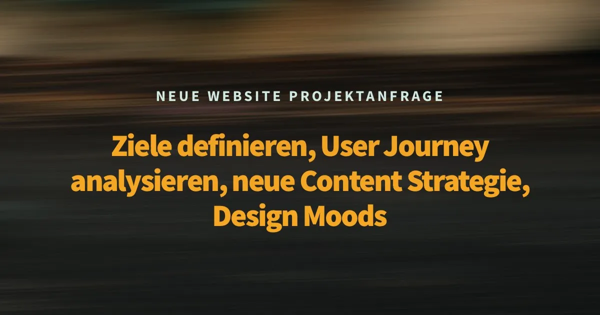 Neuer Kundenauftrag: Ziele definieren, User Journey analysieren, neue Content Strategie, Design Moods (Teil 2)