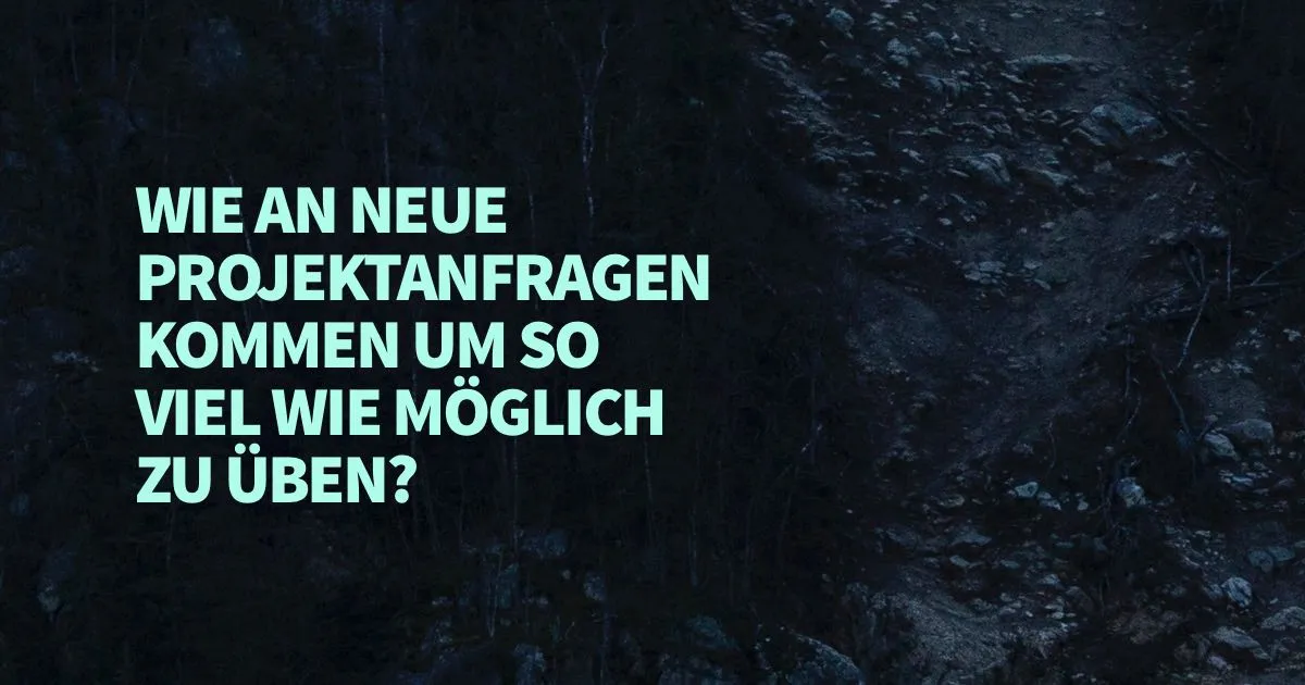 Wie an neue Projektanfragen kommen um so viel wie möglich zu üben?