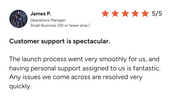 Customer review by James P., Operations Manager at a small business, rating 5 out of 5 stars, praising smooth launch process and excellent personal support resolving issues quickly.