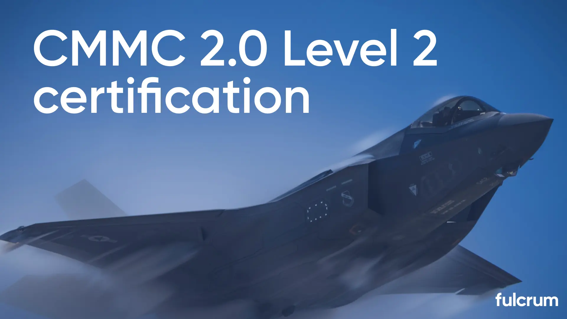 Built for defense work: Fulcrum and CMMC 2.0