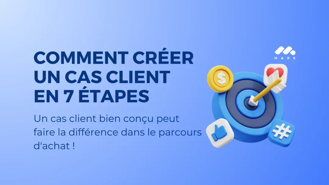 Comment créer un cas client en 7 étapes : un cas client bien conçu peut faire la différence dans le parcours d'achat.