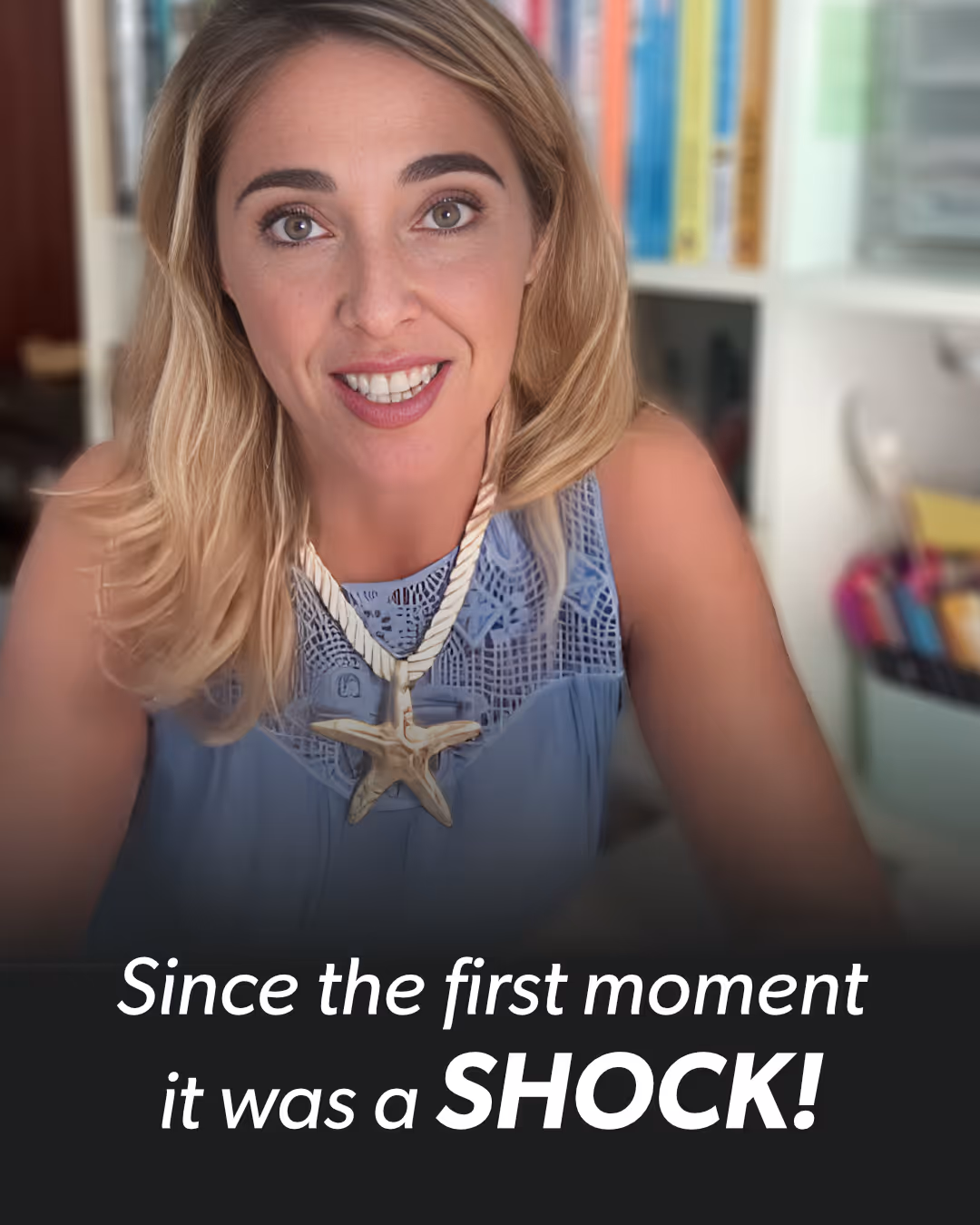 Smiling woman with blonde hair wearing a blue top and starfish necklace, with the text: 'Since the first moment it was a SHOCK!'