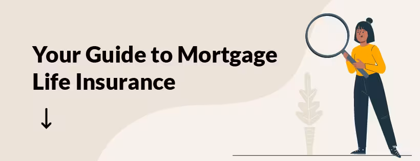 Illustration of a woman holding a magnifying glass, with the text ‘Your Guide to Mortgage Life Insurance’ overlaid.