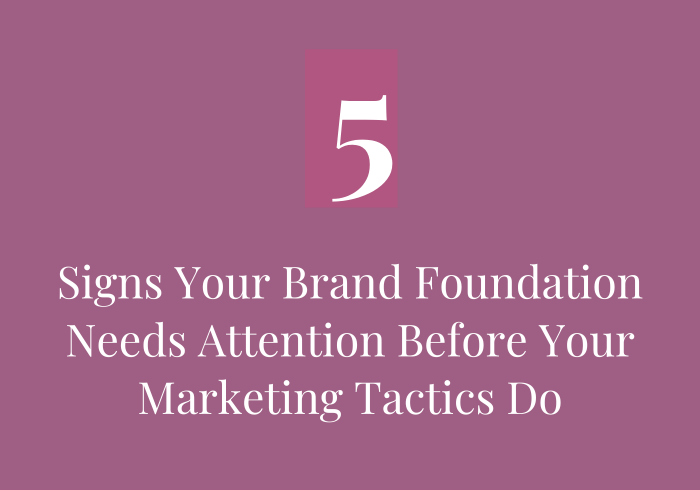 5 Signs Your Brand Foundation Needs Attention Before Your Marketing Tactics Do