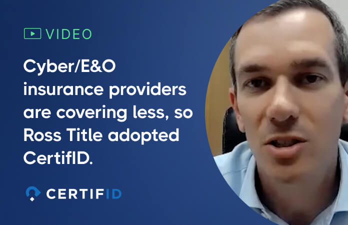 Video thumbnail of a man speaking directly to the camera, accompanied by the text “Cyber/E&O insurance providers are covering less, so Ross Title adopted CertifID.”