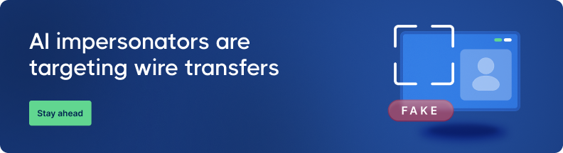 Blue banner with text 'AI impersonators are targeting wire transfers.' On the right, an icon shows a scanned profile labeled 'FAKE.' Green button reads 'Stay ahead.'