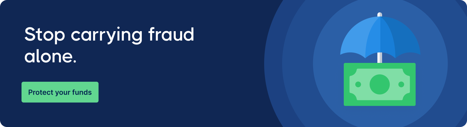 A navy blue banner with the text "Stop carrying fraud alone" on the left. A green button below reads "Protect your funds." On the right, an image of a dollar bill covered by a blue umbrella symbolizes financial protection. The tone is reassuring and vigilant.