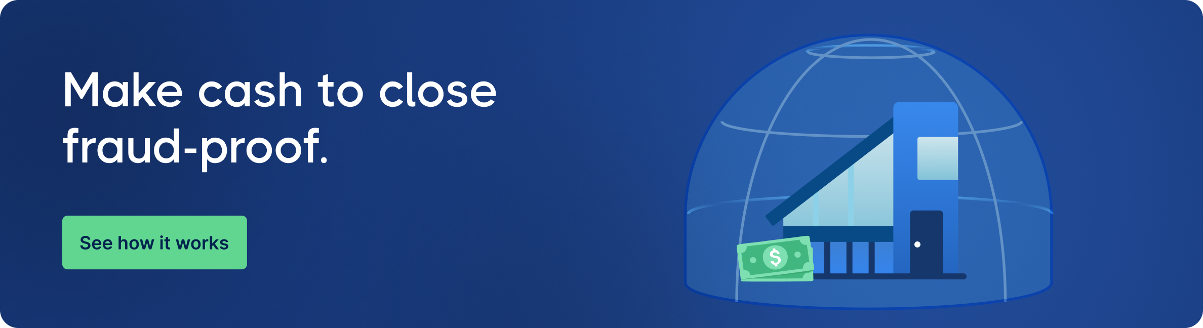 Blue banner with a protective dome icon over a house and cash, headline "Make cash to close fraud-proof," and a "See how it works" button.