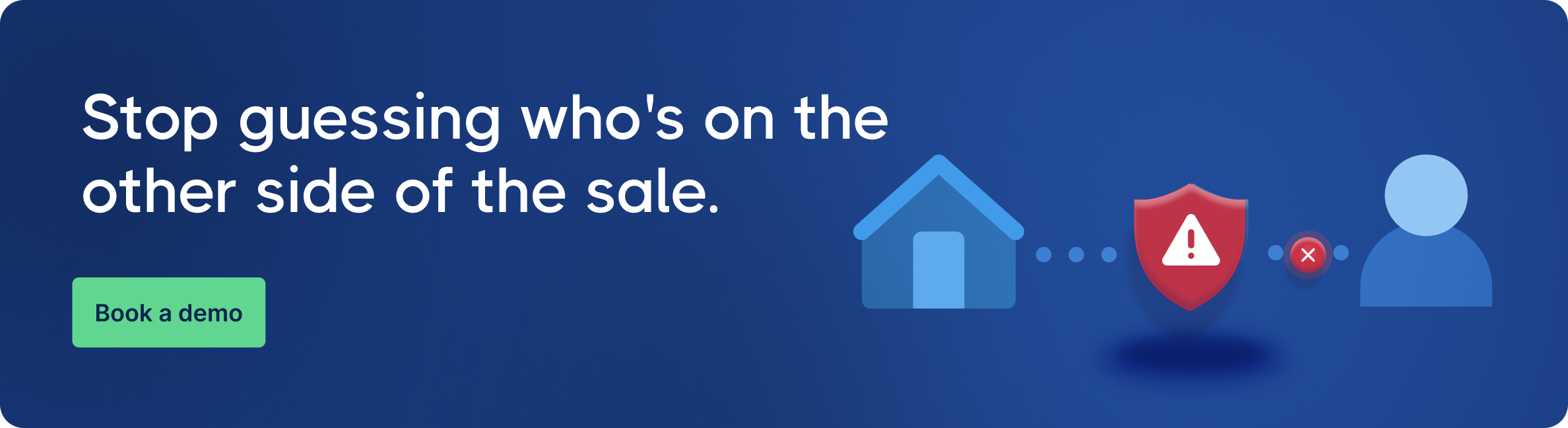 Blue banner with a house icon, a warning shield, and a person icon connected by dotted lines, headline "Stop guessing who's on the other side of the sale," and a "Book a demo" button.