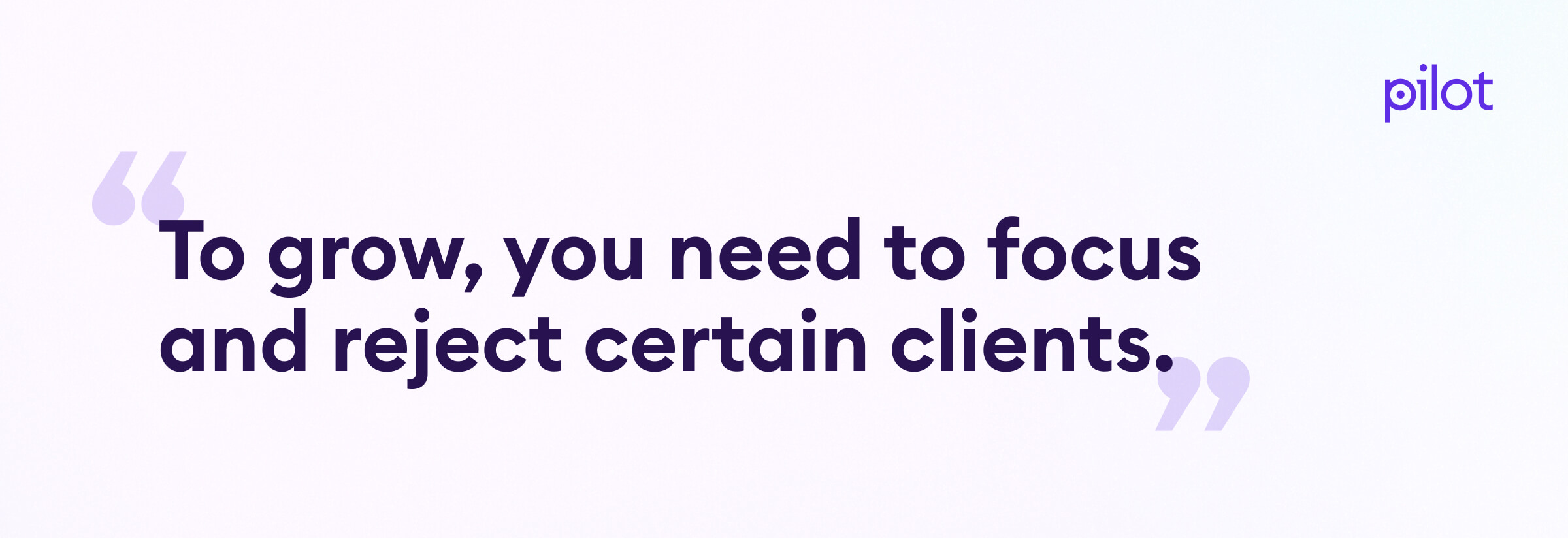 To grow sometimes you need to reject certain clients quote