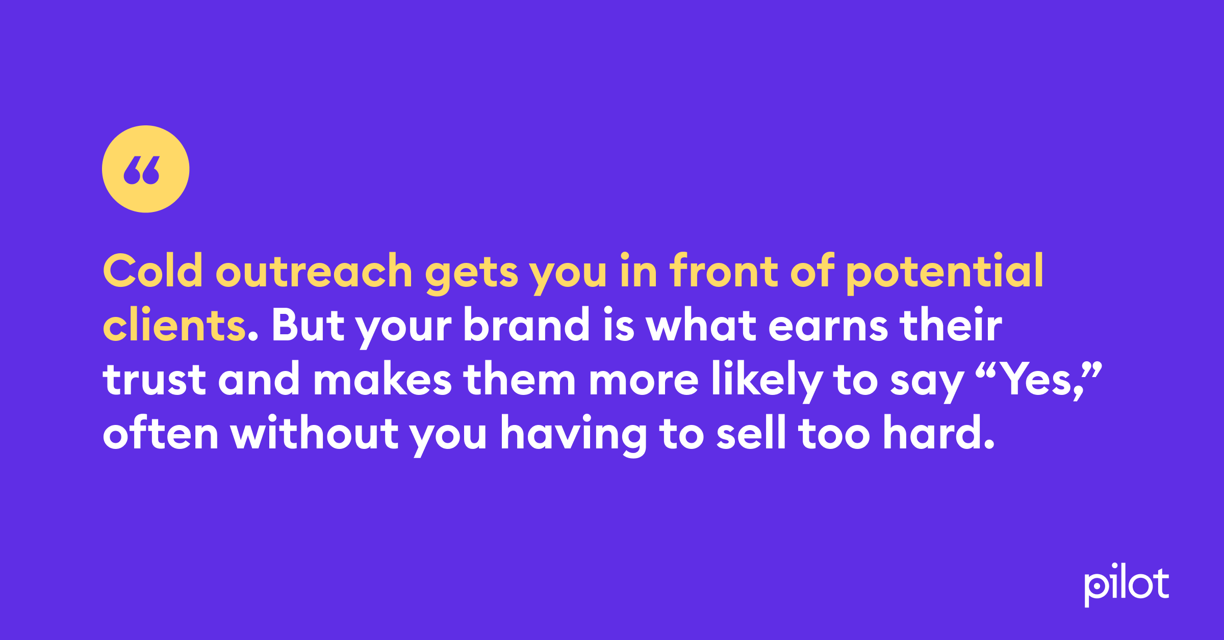 a quote about how cold outreach gets you in front of potential clients but the brand earns the yes
