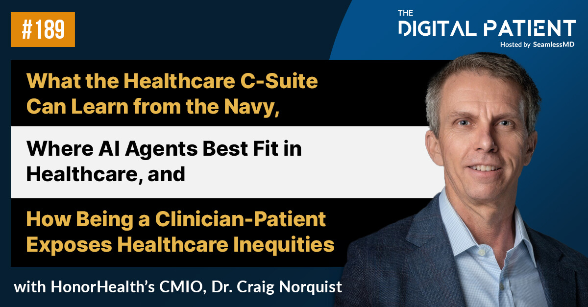 TDP 189: HonorHealth’s CMIO Dr. Craig Norquist: What the Healthcare C-Suite can learn from the Navy, Where AI Agents best fit in Healthcare, and How being a Clinician-Patient Exposes Healthcare Inequities