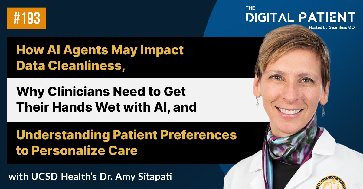 TDP 193: UCSD Health’s Dr. Amy Sitapati: How AI Agents May Impact Data Cleanliness, Why Clinicians Need to Get Their Hands Wet with AI, and Understanding Patient Preferences to Personalize Care