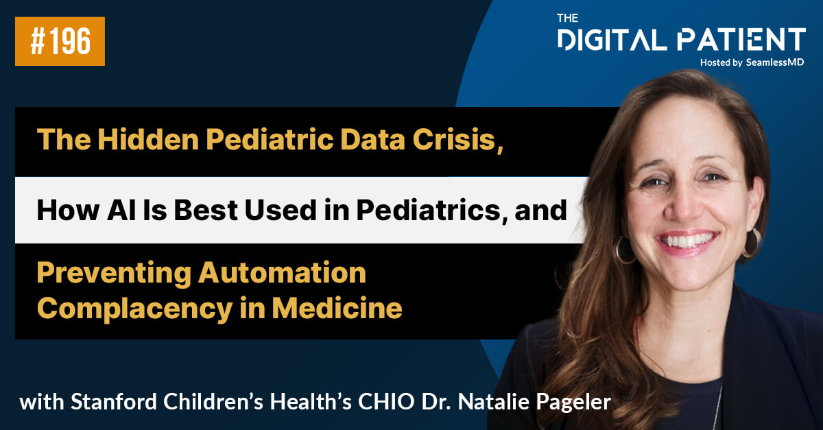 TDP 196: Stanford Children’s CHIO Dr. Natalie Pageler: The Hidden Pediatric Data Crisis, How AI Is Best Used in Pediatrics, and Preventing Automation Complacency in Medicine