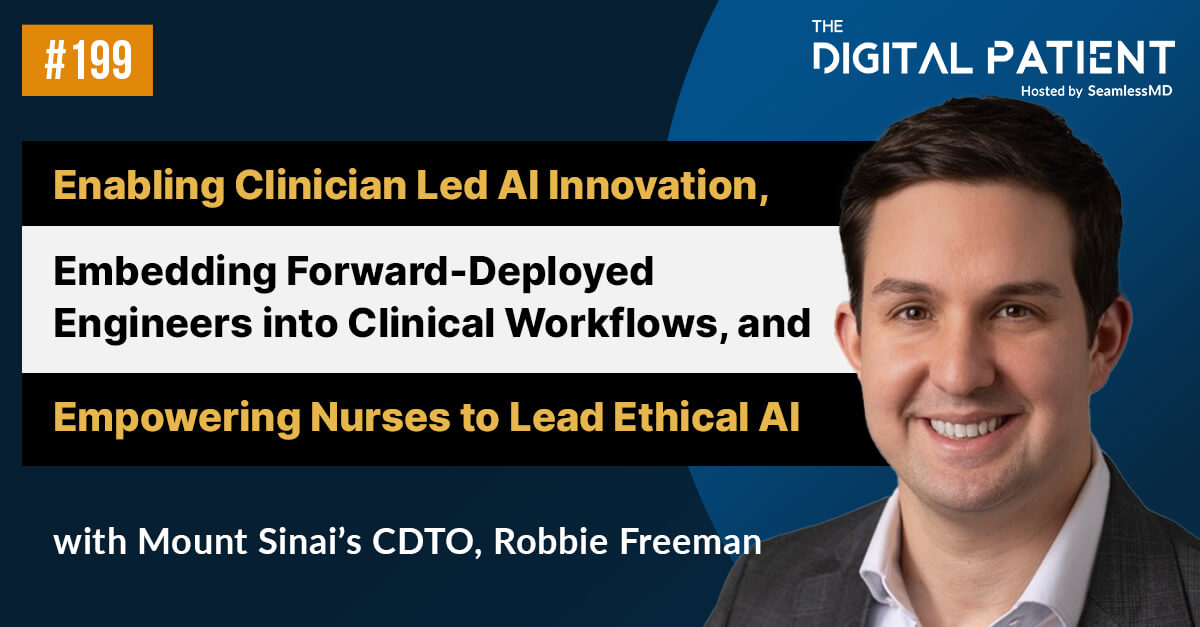 TDP 199: Mount Sinai’s CDTO Robbie Freeman: Enabling Clinician Led AI Innovation, Embedding Forward-Deployed Engineers into Clinical Workflows, and Empowering Nurses to Lead Ethical AI