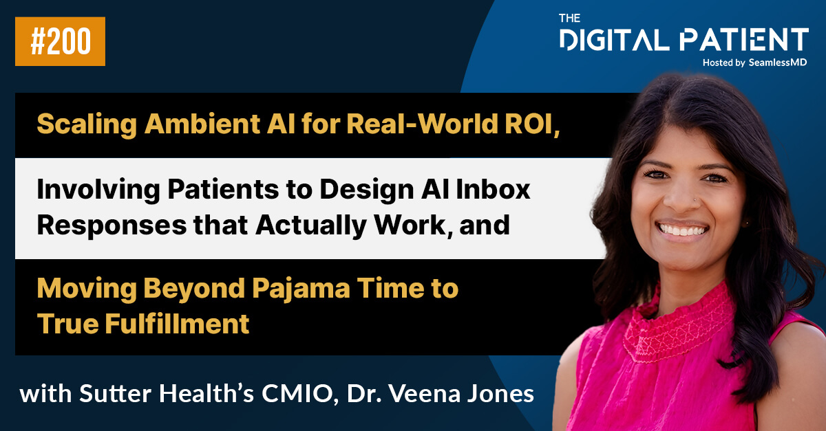 TDP 200: Sutter Health’s CMIO Dr. Veena Jones: Scaling Ambient AI for Real-World ROI, Involving Patients to Design AI Inbox Responses that Actually Work, and Moving Beyond Pajama Time to True Fulfillment