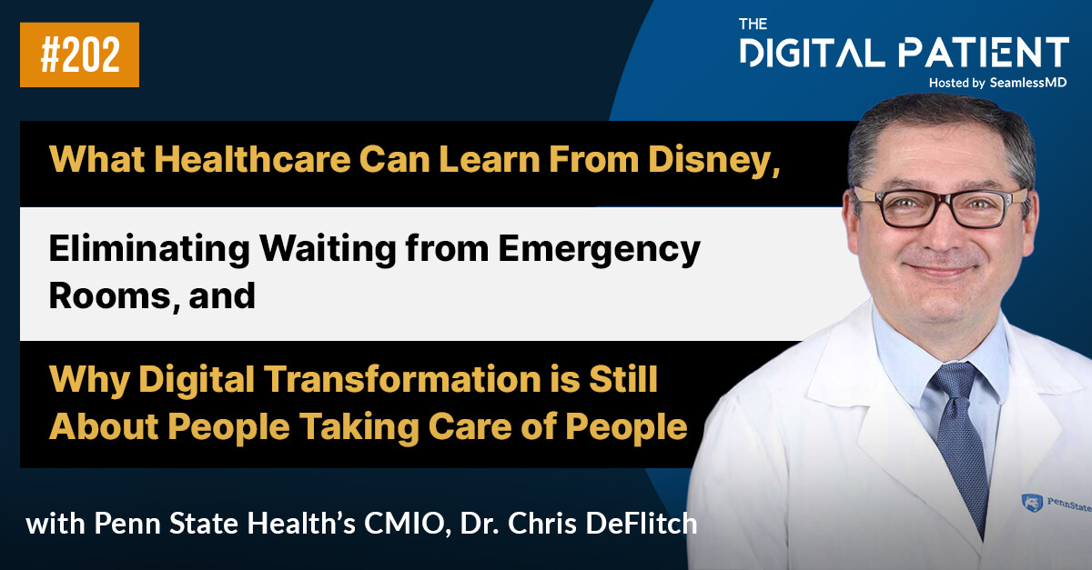 TDP 202: Penn State Health’s Dr. Chris DeFlitch: What Healthcare Can Learn From Disney, Eliminating Waiting from Emergency Rooms, and Why Digital Transformation is Still About People Taking Care of People