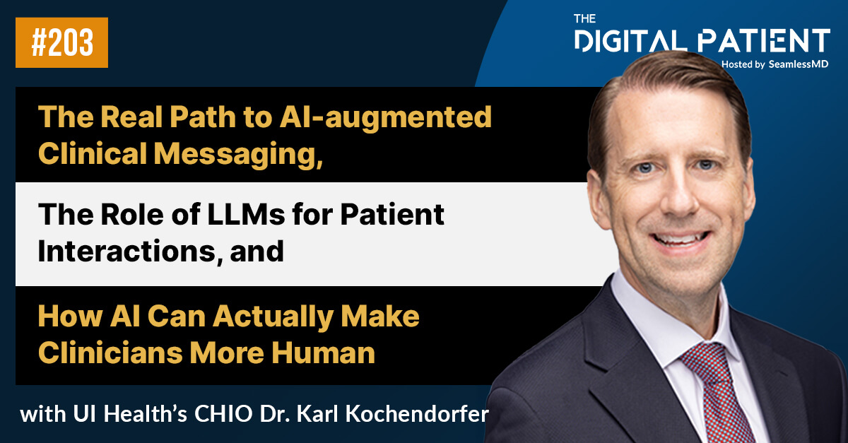TDP 203: UI Health’s CHIO Dr. Karl Kochendorfer: The Real Path to AI-augmented Clinical Messaging, The Role of LLMs for Patient Interactions, and How AI can actually make Clinicians More Human