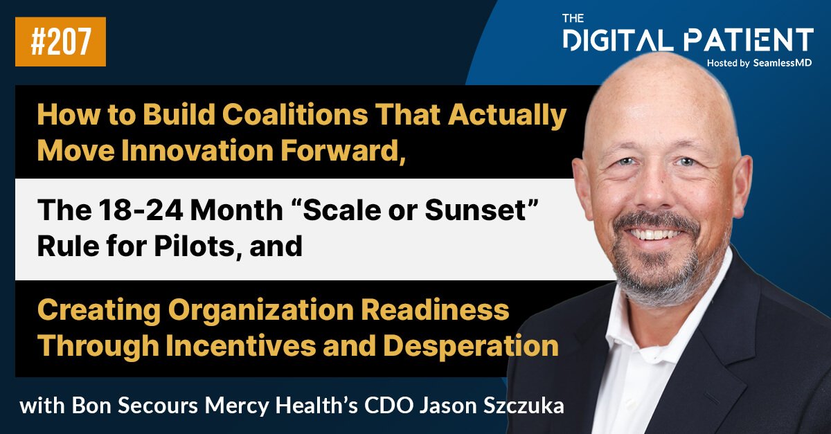 TDP 207: BSMH’s Jason Szczuka: Building Coalitions That Actually Move Innovation Forward, The 18-24 Month “Scale or Sunset” Rule for Pilots, and Creating Organization Readiness Through Incentives and Desperation