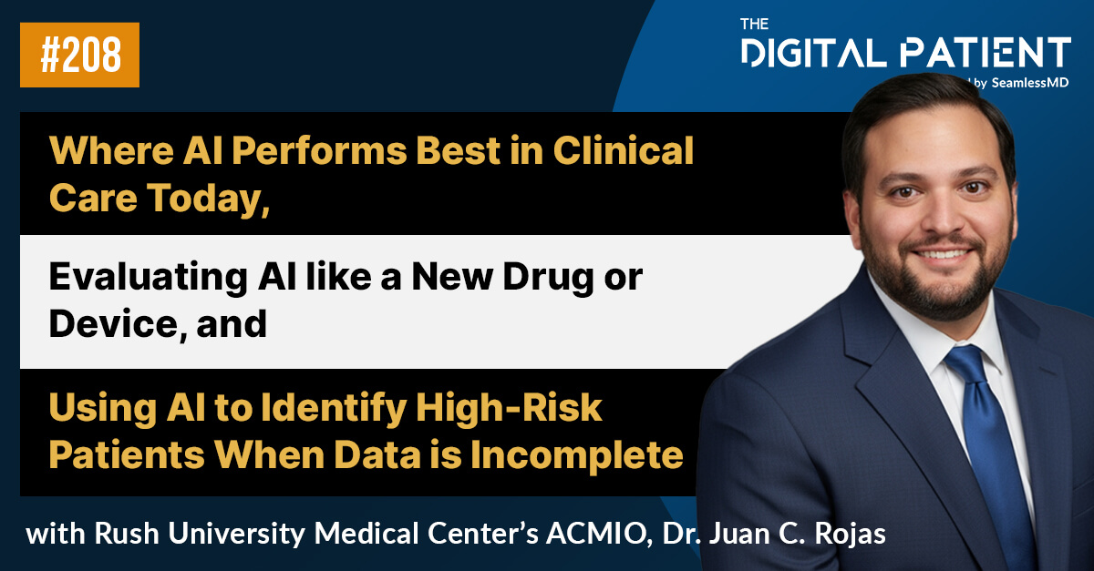 TDP 208: Rush University Medical Center’s ACMIO Dr. Juan C. Rojas: Where AI Performs Best in Clinical Care Today, Evaluating AI like a New Drug or Device, and Using AI to Identify High-Risk Patients When Data is Incomplete