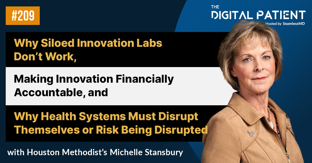 TDP 209: Houston Methodist’s Michelle Stansbury: Why Siloed Innovation Labs Don’t Work, Making Innovation Financially Accountable, and Why Health Systems Must Disrupt Themselves or Risk Being Disrupted