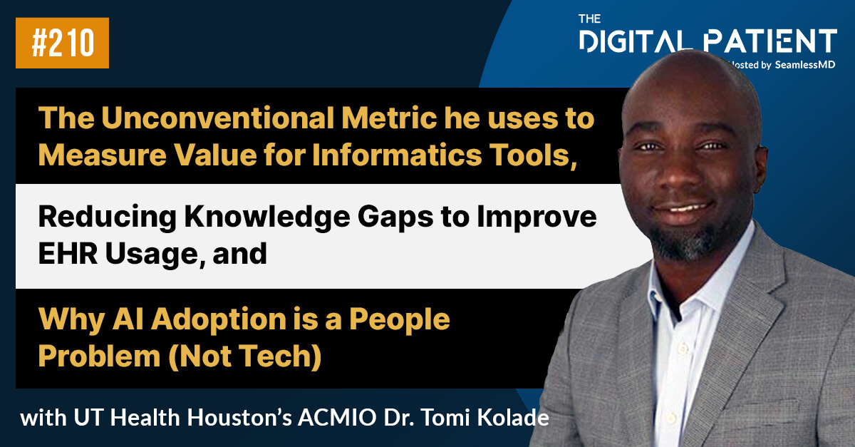 TDP 210: UT Health’s ACMIO Dr. Tomi Kolade: The Unconventional Metric he uses to Measure Value for Informatics Tools, Reducing Knowledge Gaps to Improve EHR Usage, and Why AI Adoption is a People Problem