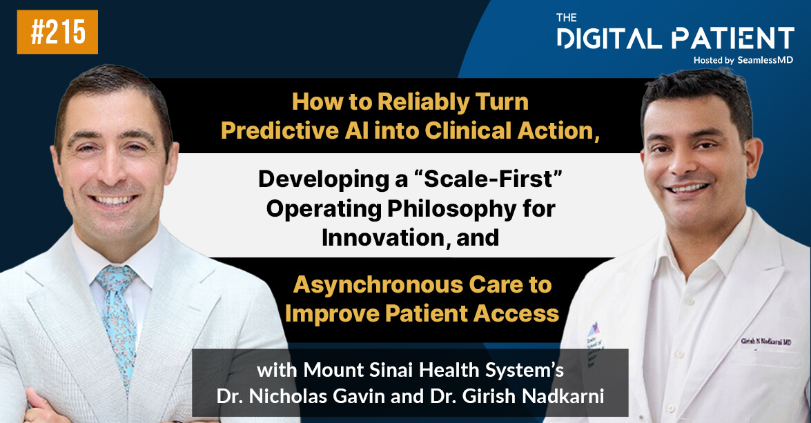 TDP 215: Mount Sinai’s Drs. Gavin & Nadkarni: How to Reliably Turn Predictive AI into Clinical Action, Developing a “Scale-First” Operating Philosophy for Innovation, and Asynchronous Care to Improve Patient Access