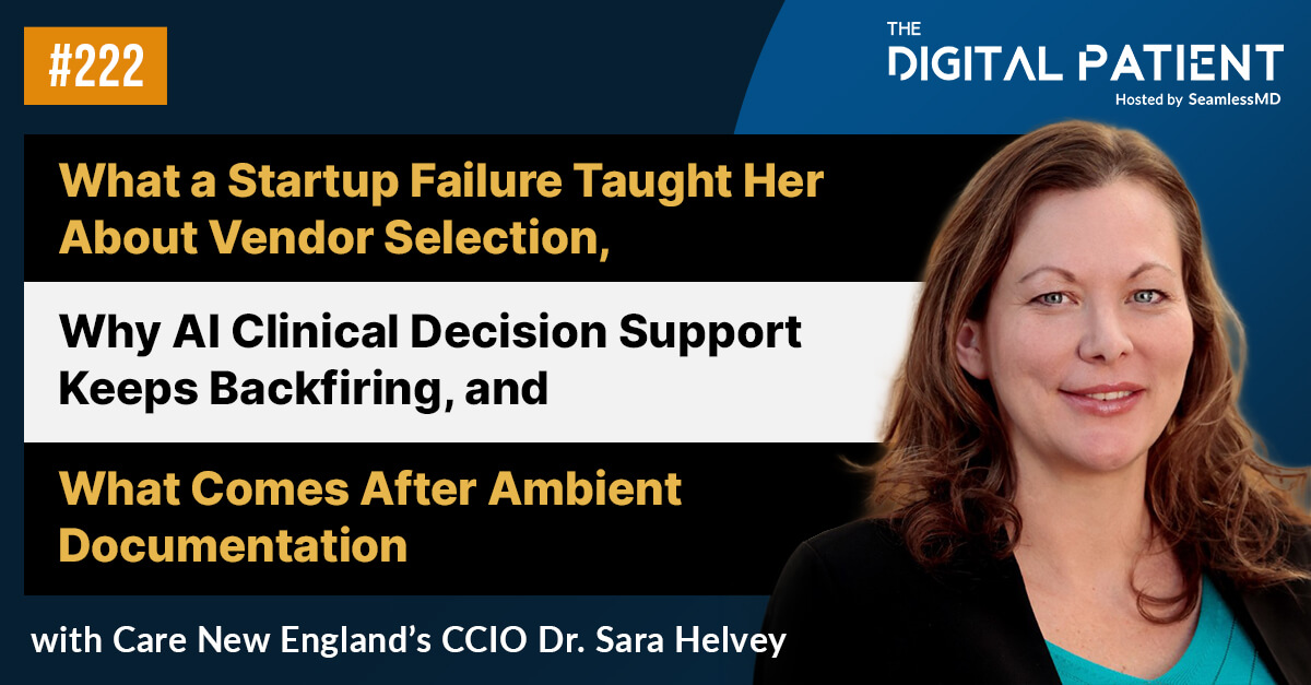 TDP 222: Care New England’s CCIO Dr. Sara Helvey: What a Startup Failure Taught Her About Vendor Selection, Why AI Clinical Decision Support Keeps Backfiring, and What Comes After Ambient Documentation