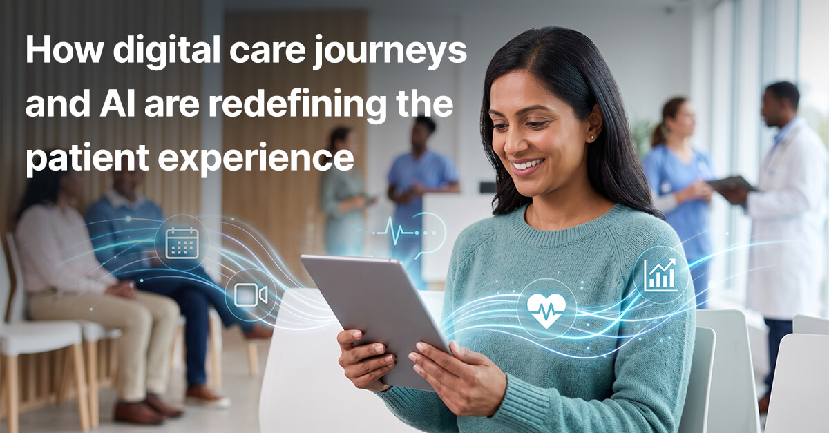 How digital care journeys and AI are redefining the patient experience