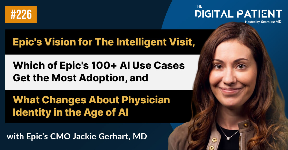 226: Epic's CMO Dr. Jackie Gerhart: Epic's Vision for The Intelligent Visit, Which of Epic's 100+ AI Use Cases Get the Most Adoption, and What Changes About Physician Identity in the Age of AI